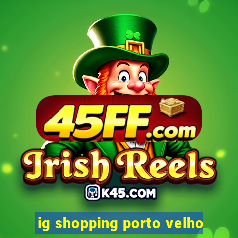ig shopping porto velho